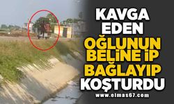 Kavga eden oğlunun beline ip bağlayıp koşturdu!