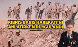 Kıbrıs Gazisi, Kıbrıs Barış Harekatı’nı anlatırken duygulandı