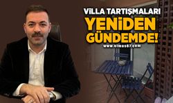 Villa tartışmaları yeniden gündemde!