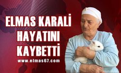 Elmas Karali hayatını kaybetti!