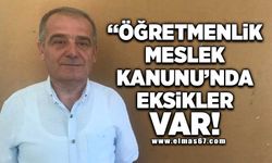 "Öğretmenlik Meslek Kanunu'nda eksikler var"