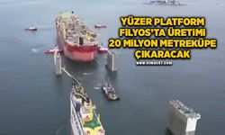 Yüzer Platform Filyos'ta doğal gaz üretimini 20 milyon metreküpe çıkaracak