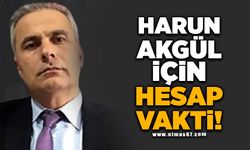 HARUN AKGÜL İÇİN HESAP VAKTİ