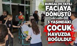 Bungalov tatili faciaya dönüştü! 3 yaşındaki çocuk havuzda boğuldu
