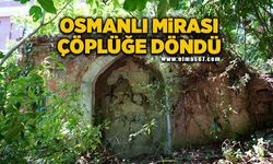 Osmanlı mirası çöplüğe döndü