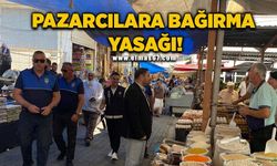 Pazarcı esnafına yüksek sesle bağırma uyarısı!