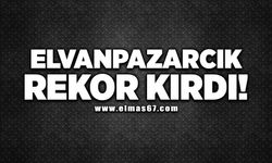 Elvanpazarcık rekor kırdı