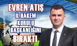 Evren Atış İl Hakem Kurulu Başkanlığı'nı bıraktı