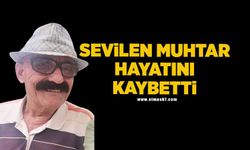 Sevilen muhtar İsmail Durmaz hayatını kaybetti