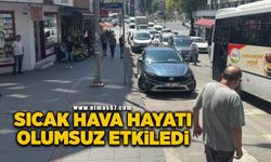 Sıcak hava hayatı olumsuz etkiledi