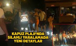 Kapuz Plajı’nda silahlı yaralamada yeni detaylar