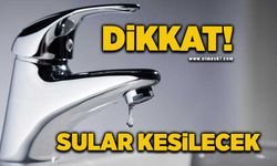 Dikkat sular kesilecek!