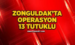 Zonguldak’ta operasyon: 13 tutuklu