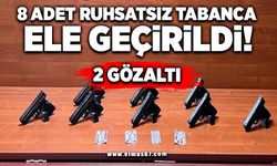 8 adet ruhsatsız tabanca ele geçirildi: 2 gözaltı