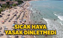 Sıcak hava yasak dinletmedi