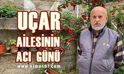 Uçar ailesinin acı günü!