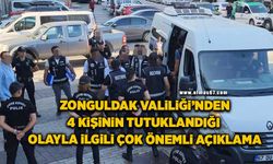 Zonguldak Valiliği’nden 4 kişinin tutuklandığı olayla ilgili çok önemli açıklama