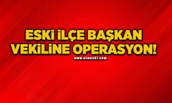 Eski İlçe Başkan Vekiline operasyon!