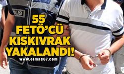 55 FETÖ'cü kıskıvrak yakalandı