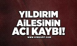 YILDIRIM AİLESİNİN ACI KAYBI!