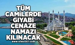 Tüm camilerde gıyabi cenaze namazı kılınacak