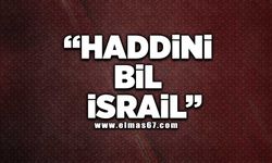 "HADDİNİ BİL İSRAİL"