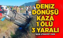 Deniz dönüşü feci kaza 1 ölü 3 yaralı