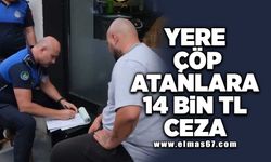 Yere çöp atanlara 14 Bin TL ceza!