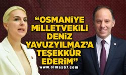 “Osmaniye Milletvekili Yavuzyılmaz’a teşekkür ederim”