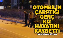 Otomobilin çarptığı genç kız hayatını kaybetti!