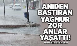 Aniden bastıran yağmur zor anlar yaşattı