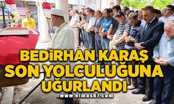 Bedirhan Karaş son yolculuğuna uğurlandı!