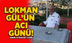 Lokman Gül'ün acı günü!