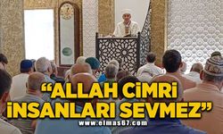 "ALLAH CİMRİ İNSANLARI SEVMEZ"