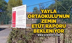 Yayla Ortaokulu'nun zemin etüt raporu bekleniyor