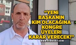 “YENİ BAŞKANIN KİM OLACAĞINA KONGRE ÜYELERİ KARAR VERECEK!”