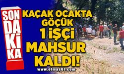 Kaçak ocakta göçük! 1 işçi mahsur kaldı!