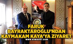 Faruk Bayraktaroğlu'ndan Kaymakam Kaya'ya ziyaret!