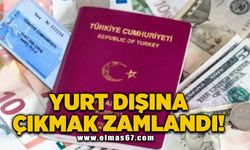 Yurt dışına çıkmak zamlandı!