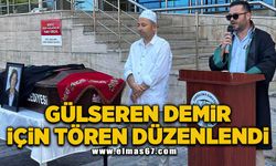 Gülseren Demir için uğurlama töreni düzenlendi