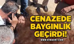 Cenazede baygınlık geçirdi!