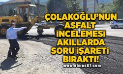 Çolakoğlu'nun asfalt incelemesi akıllarda soru işareti bıraktı!