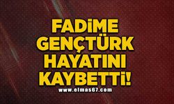 Fadime Gençtürk hayatını kaybetti!