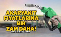 Akaryakıt fiyatlarına bir zam daha!