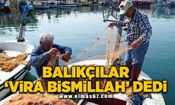 Balıkçılar 'Vira Bismillah' dedi