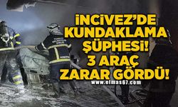 İncivez'de kundaklama şüphesi! 3 Araç zarar gördü!