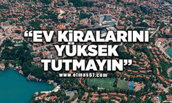 "Ev kiralarını yüksek tutmayın"