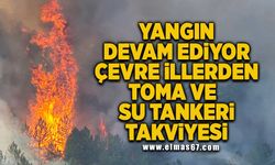 Karabük yangınına çevre illerden TOMA ve su tankeri takviyesi