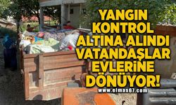 Yangın kontrol altına alındı! Vatandaşlar evlerine dönüyor