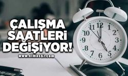 Çalışma saatleri değişiyor!